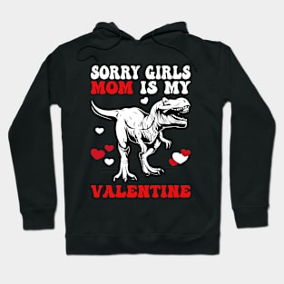 Funny Saying Sorry Girls My Mom Is My Valentine Hoodie